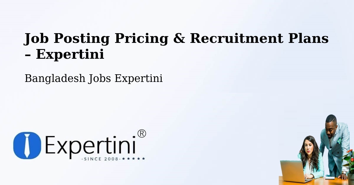 Job Posting Pricing & Recruitment Plans – Pirojpur - Pirojpur, Bangladesh Jobs Expertini